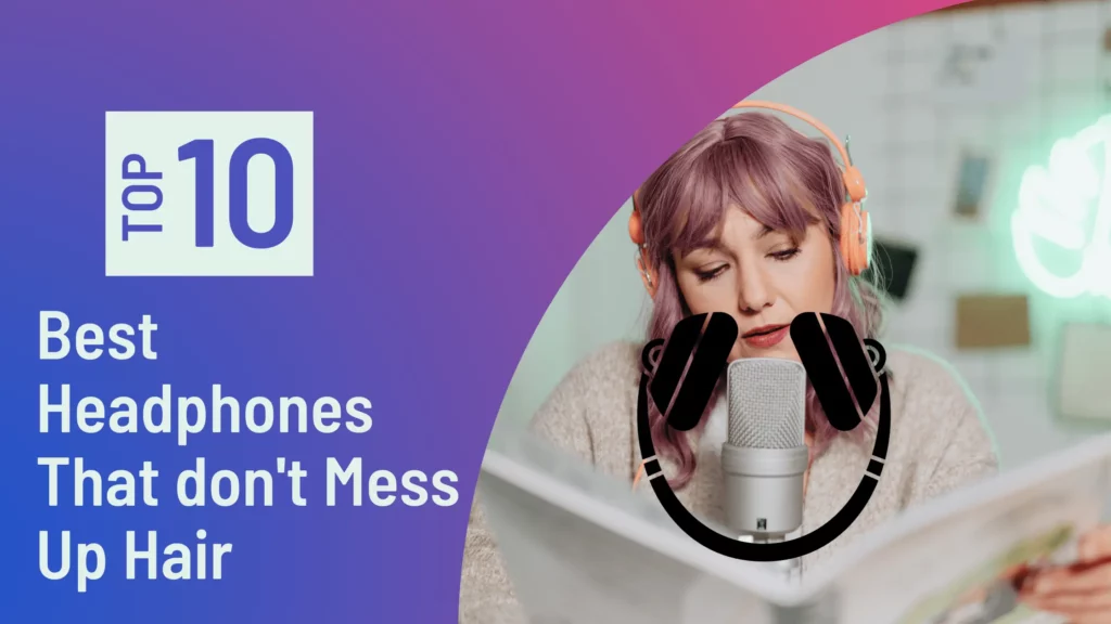 Top 10 Best Headphones That don't Mess Up Hair